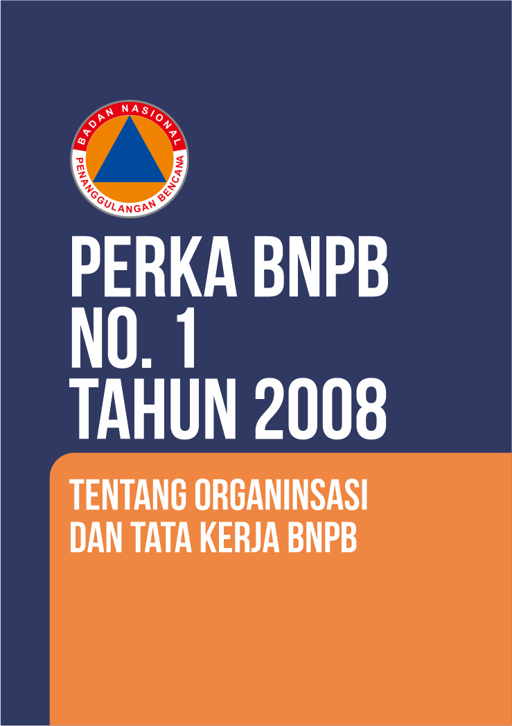 Perka BNPB No. 1 Tahun 2008 Tentang Organinsasi Dan Tata Kerja BNPB