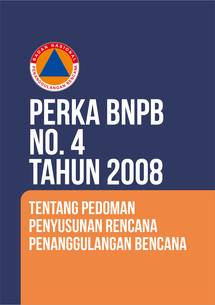 Perka BNPB No. 4 Tahun 2008 Tentang Pedoman Penyusunan Rencana Penanggulangan Bencana