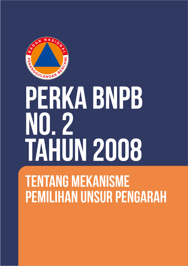 Perka BNPB No. 2 Tahun 2008 Tentang Mekanisme Pemilihan Unsur Pengarah