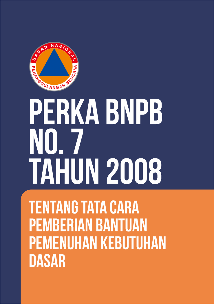 Perka BNPB No. 7 Tahun 2008 Tentang Tata Cara Pemberian Bantuan Pemenuhan Kebutuhan Dasar