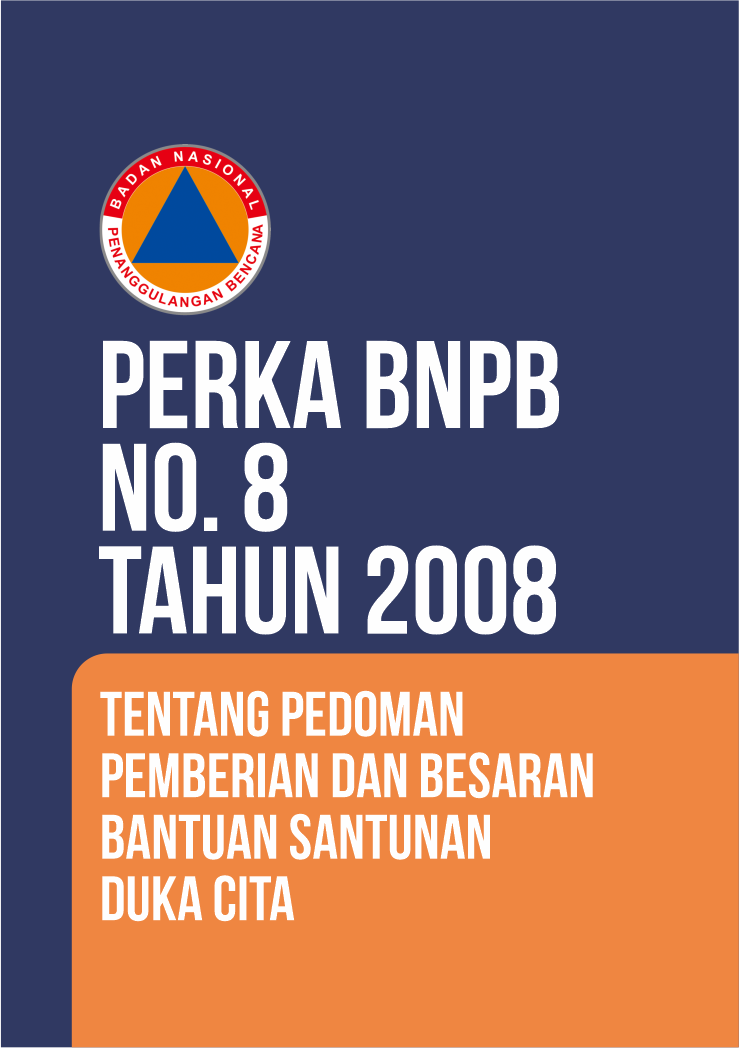 Perka BNPB No. 8 Tahun 2008 Tentang Pedoman Pemberian Dan Besaran Bantuan Santunan Duka Cita