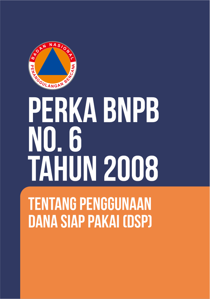 Perka BNPB No. 6 Tahun 2008 Tentang Penggunaan Dana Siap Pakai