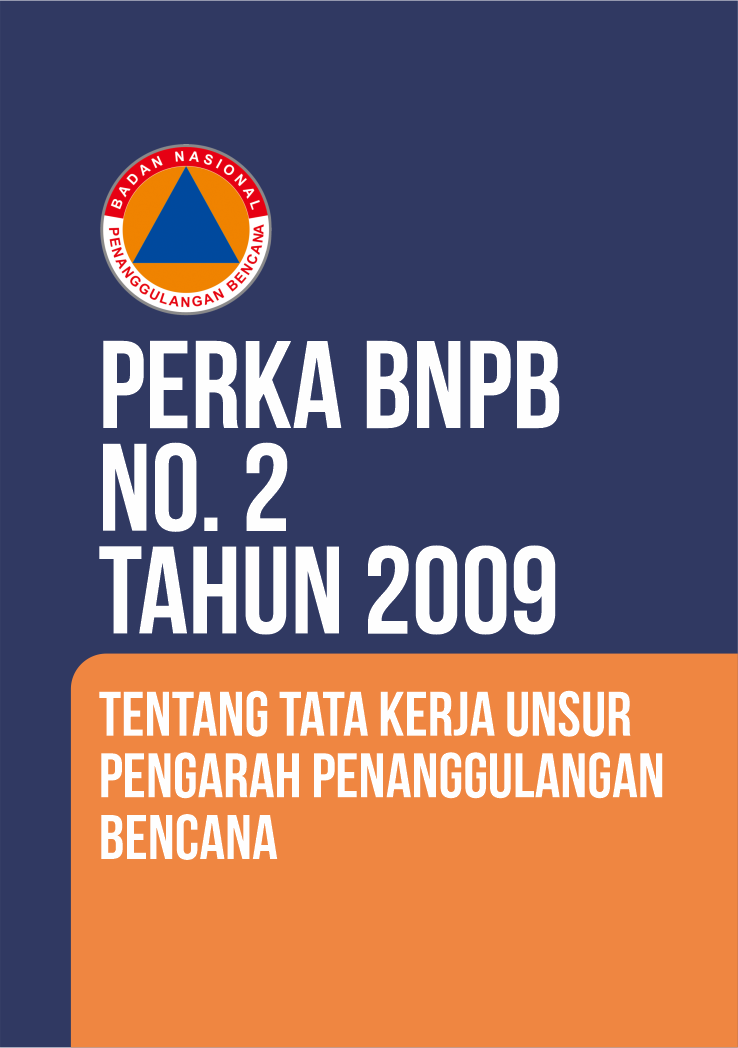 Perka No. 2 Tahun 2009 Tentang Tata Kerja Unsur Pengarah Penanggulangan Bencana