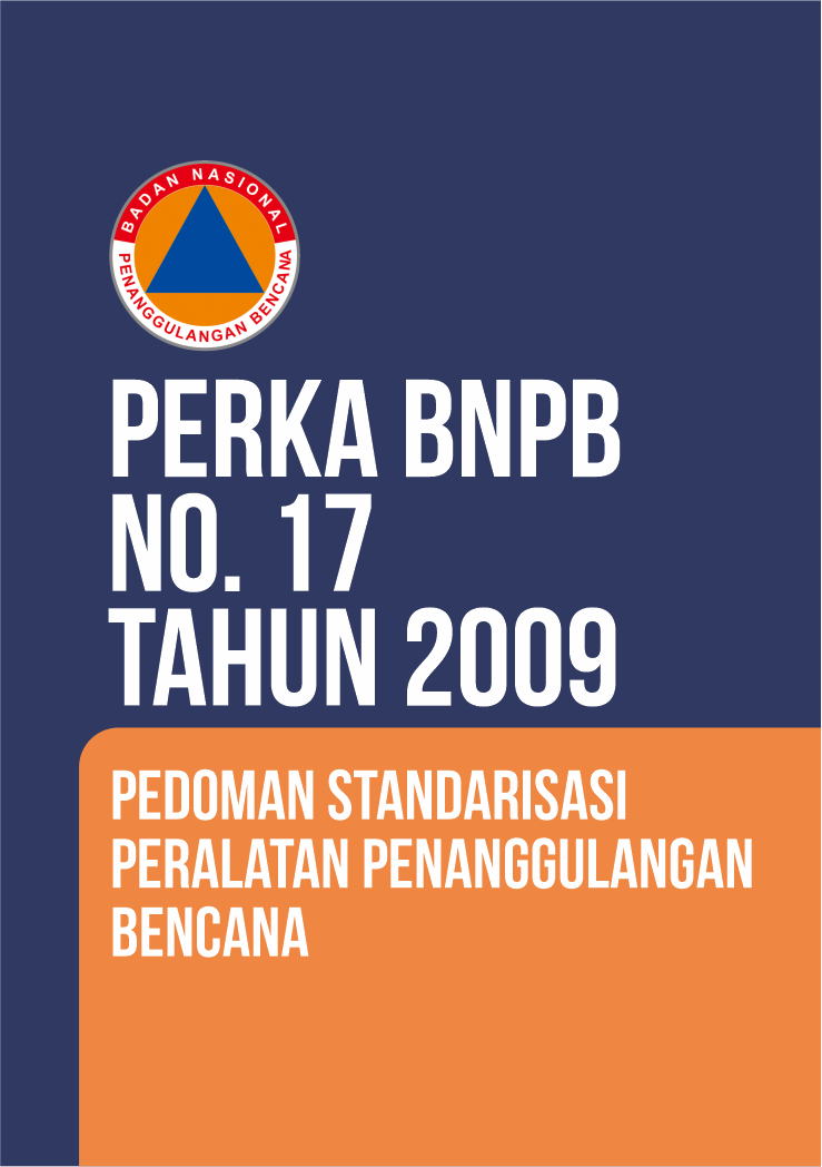 Perka No. 17 Tahun 2009 Pedoman Standarisasi Peralatan Penanggulangan Bencana