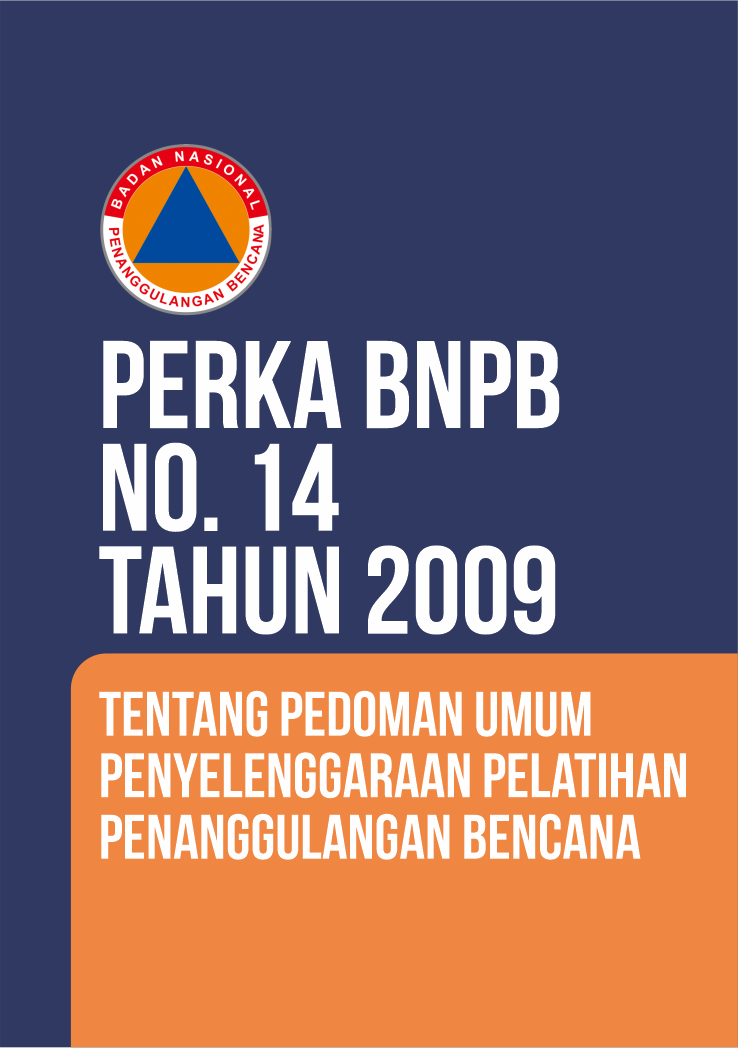 Perka No. 14 Tahun 2009 Tentang Pedoman Umum Penyelenggaraan Pelatihan Penanggulangan Bencana