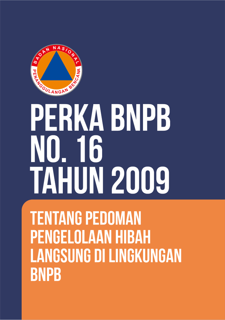 Perka No. 16 Tahun 2009 Tentang Pedoman Pengelolaan Hibah Langsung Di Lingkungan BNPB