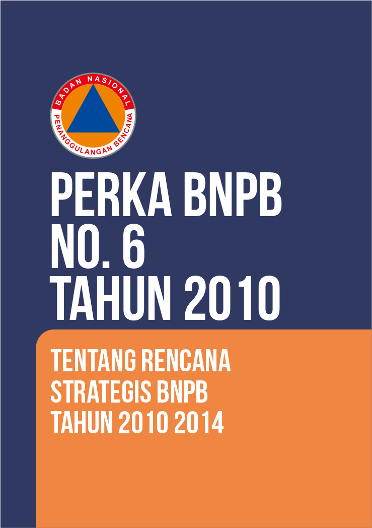 Perka BNPB No. 6 Tahun 2010 Tentang Rencana Strategis Bnpb Tahun 2010 2014