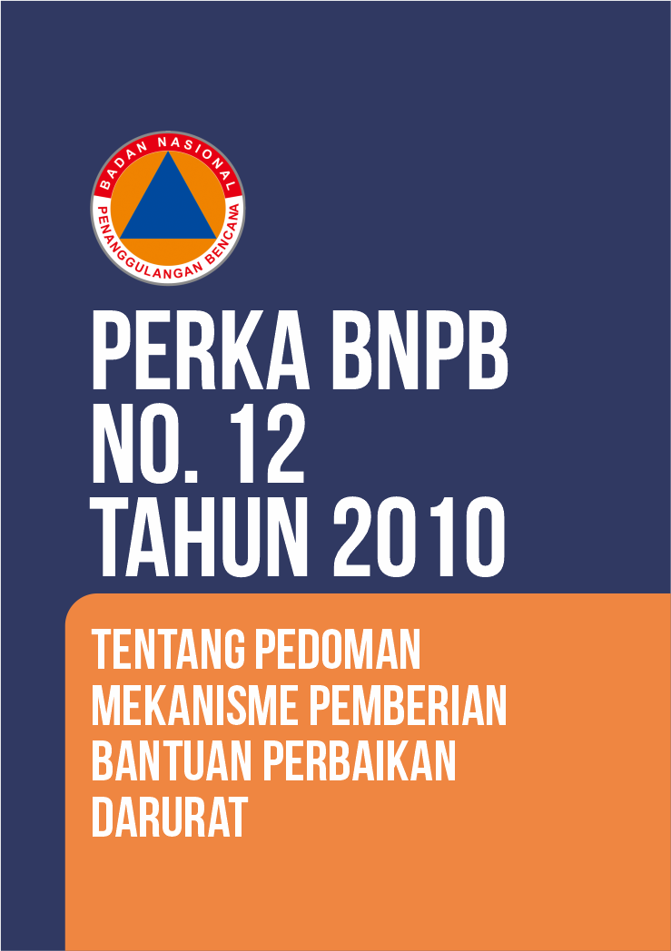 Perka BNPB No. 12 Tahun 2010 Tentang Pedoman Mekanisme Pemberian Bantuan Perbaikan Darurat